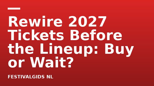 Rewire 2027 Tickets Before the Lineup: Buy or Wait?